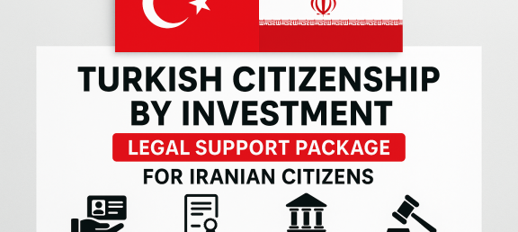 Turkish Citizenship by Investment – Legal Support Package for Iranian Citizens